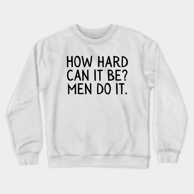 Girl Boss, Funny How Hard Can it Be, Men do it Crewneck Sweatshirt by Little Duck Designs